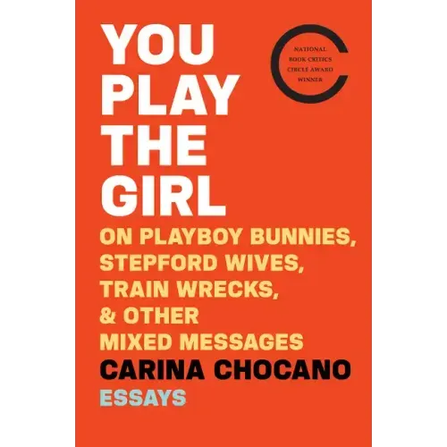You Play the Girl: On Playboy Bunnies, Stepford Wives, Train Wrecks, & Other Mixed Messages