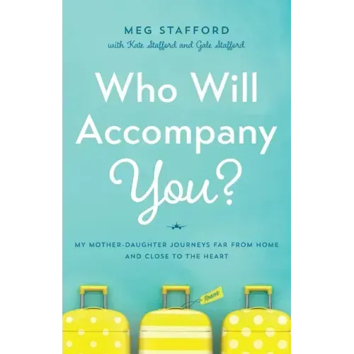 Who Will Accompany You?: My Mother-Daughter Journeys Far from Home and Close to the Heart