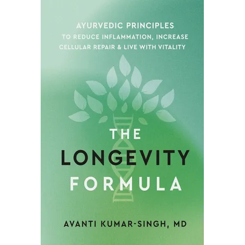 The Longevity Formula: Ayurvedic Principles to Reduce Inflammation, Increase Cellular Repair, and Live with Vitality