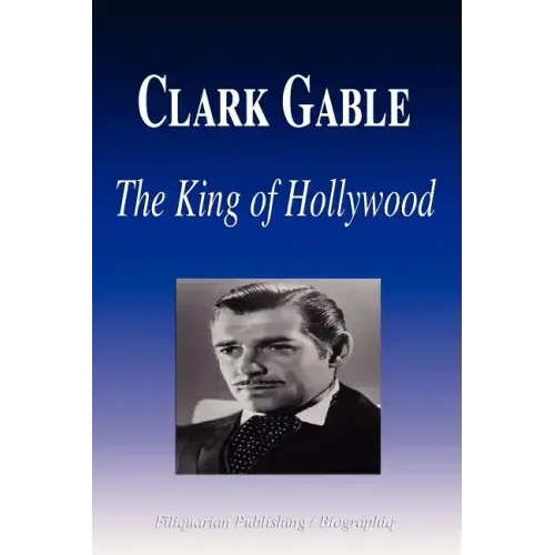 Clark Gable - The King of Hollywood (Biography)