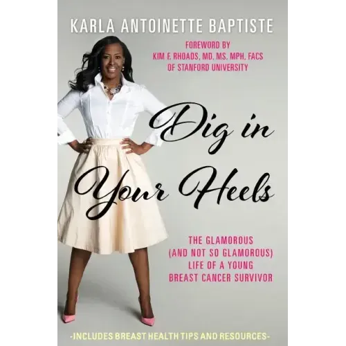 Dig In Your Heels: The Glamorous (and Not So Glamorous) Life of a Young Breast Cancer Survivor