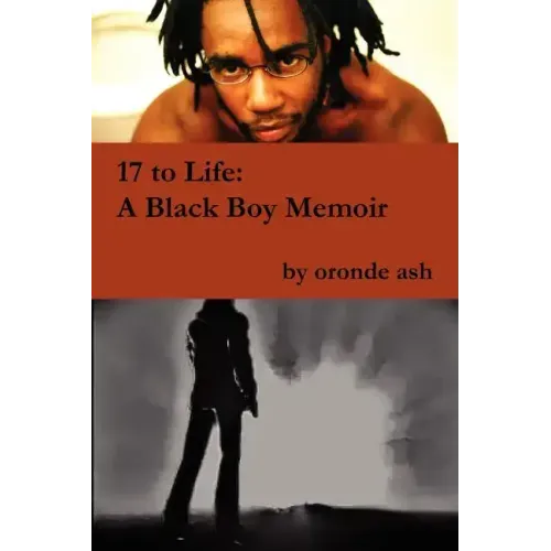 17 to Life: A Black Boy Memoir (on Becoming a Human... Being in America)