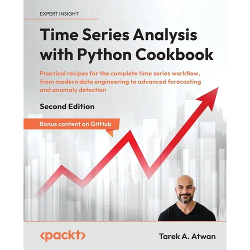Time Series Analysis with Python Cookbook - Second Edition: Practical recipes for the complete time series workflow, from modern data engineering to a