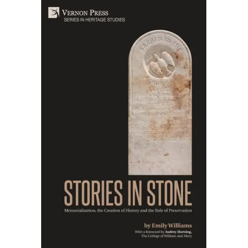 Stories in Stone: Memorialization, the Creation of History and the Role of Preservation