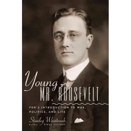 Young Mr. Roosevelt: Fdr's Introduction to War, Politics, and Life