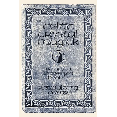 Celtic Crystal Magick: Volume One Stones for Healing