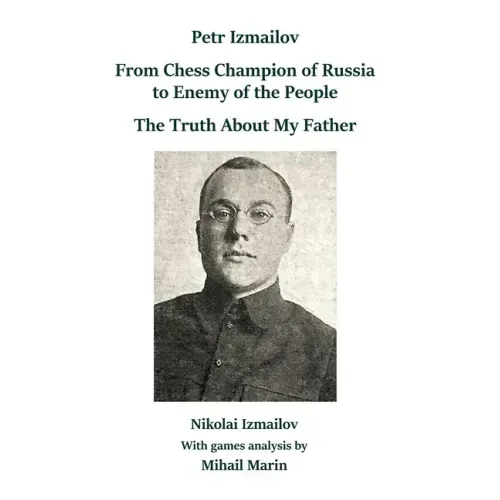 Petr Izmailov: From Chess Champion of Russia to Enemy of the People: The Truth About My Father