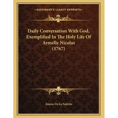 Daily Conversation With God, Exemplified In The Holy Life Of Armelle Nicolas (1767)