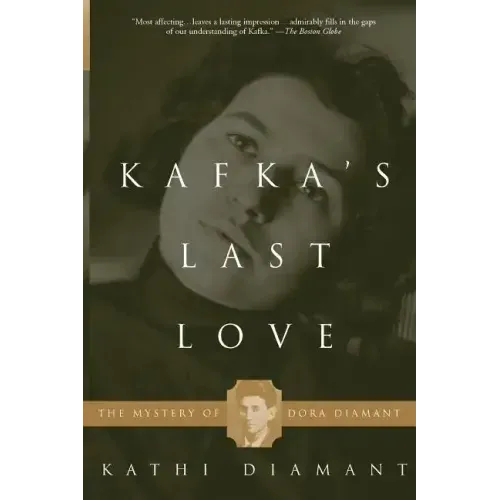Kafka's Last Love: The Mystery of Dora Diamant