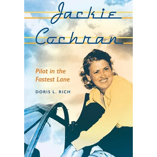 Jackie Cochran: Pilot in the Fastest Lane