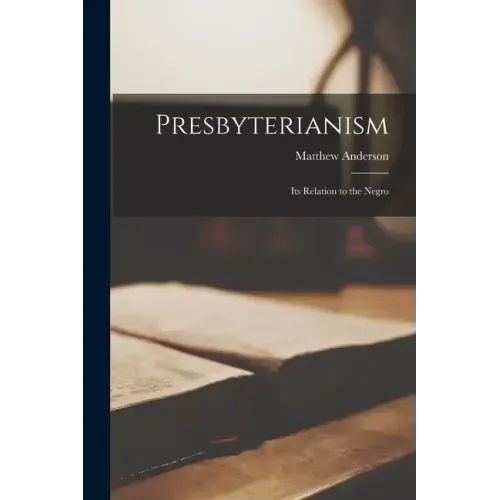 Presbyterianism; Its Relation to the Negro