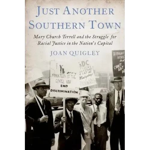 Just Another Southern Town: Mary Church Terrell and the Struggle for Racial Justice in the Nation's Capital