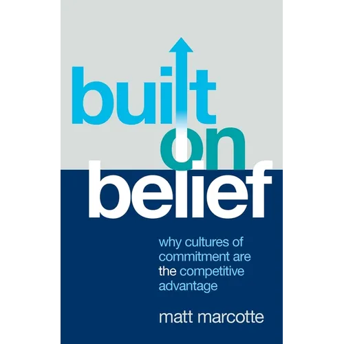 Built on Belief: Why Cultures of Commitment Are the Competitive Advantage