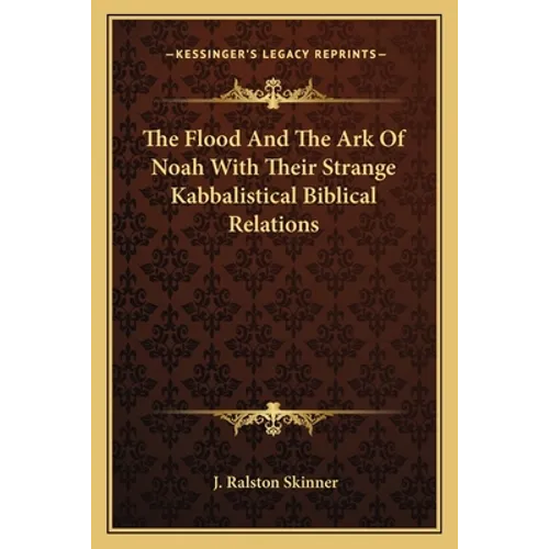 The Flood And The Ark Of Noah With Their Strange Kabbalistical Biblical Relations