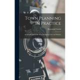 Town Planning in Practice: An Introduction to the Art of Designing Cities and Suburbs - Hardcover