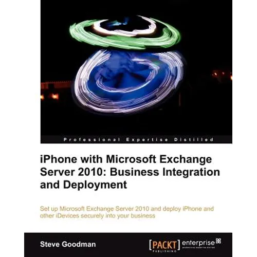 iPhone with Microsoft Exchange Server 2010 - Business Integration and Deployment