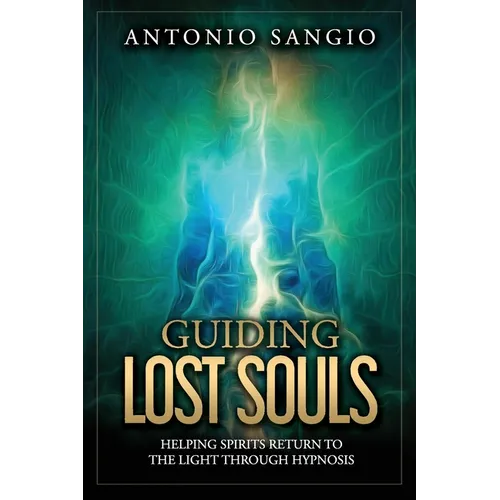 Guiding Lost Souls: Helping Spirits Return to the Light Through Hypnosis