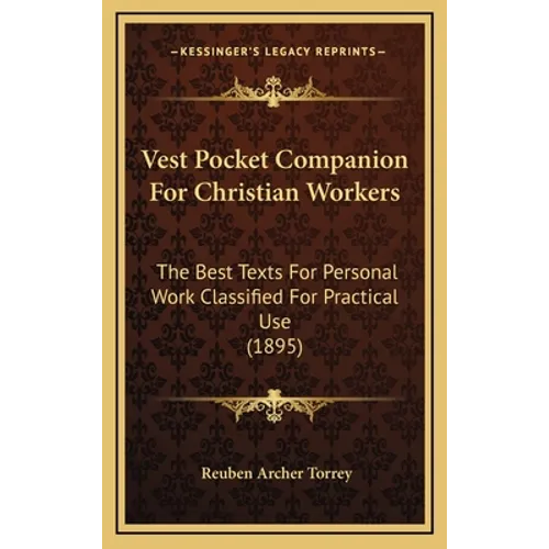 Vest Pocket Companion For Christian Workers: The Best Texts For Personal Work Classified For Practical Use (1895)