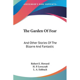 The Garden Of Fear: And Other Stories Of The Bizarre And Fantastic