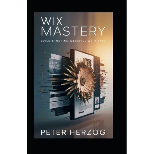 Wix Mastery: Build Stunning Websites with Ease
