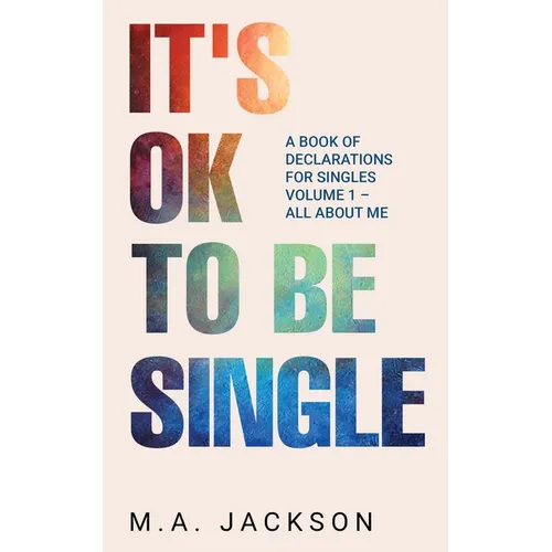 It's Ok To Be Single: A Book Of Declarations For Singles Volume 1- All About Me