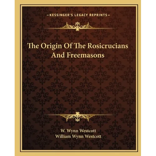 The Origin Of The Rosicrucians And Freemasons