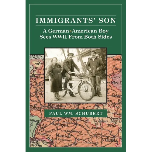 Immigrant's Son: A German American Boy Sees WWII From Both Sides