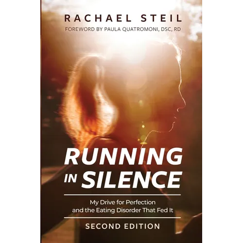 Running in Silence: My Drive for Perfection and the Eating Disorder That Fed It