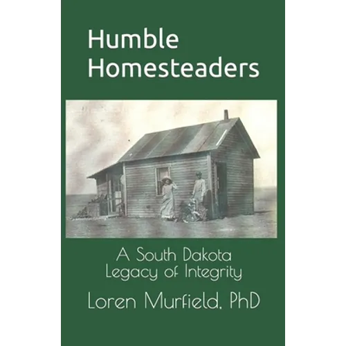 Humble Homesteaders: A South Dakota Legacy of Integrity