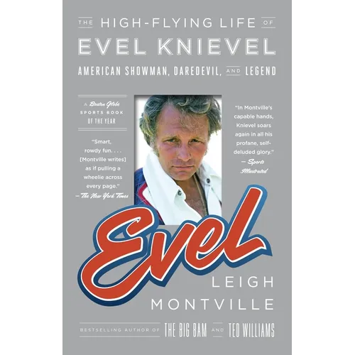 Evel: The High-Flying Life of Evel Knievel: American Showman, Daredevil, and Legend