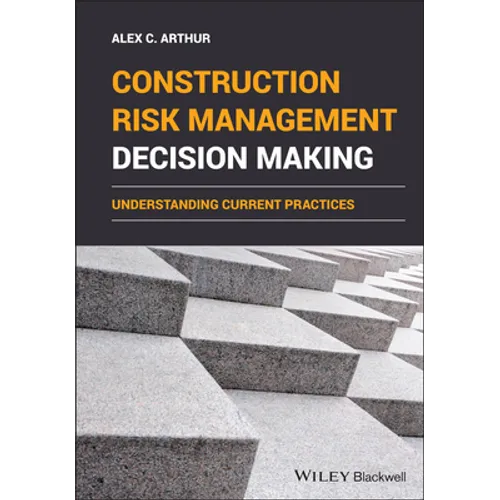 Construction Risk Management Decision Making: Understanding Current Practices