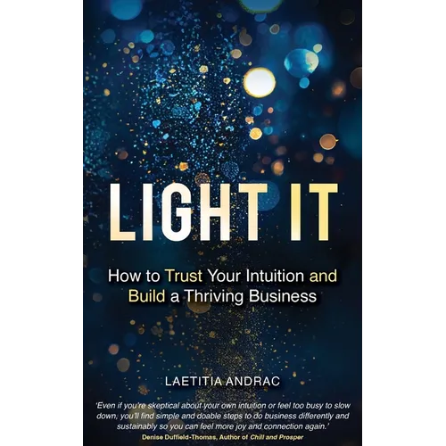 Light It: How to Trust Your Intuition and Build a Thriving Business