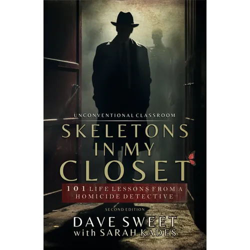 Skeletons in My Closet: 101 Life Lessons from a Homicide Detective