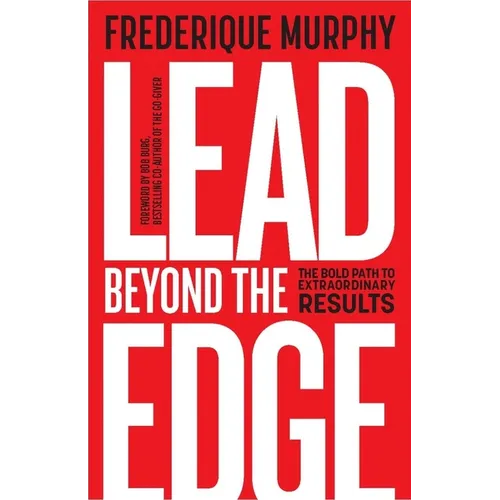 Lead Beyond the Edge: The Bold Path to Extraordinary Results