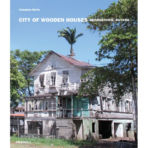 City of Wooden Houses: Georgetown, Guyana