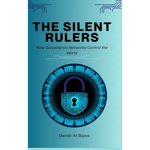 The Silent Rulers: How Surveillance Networks Control the World
