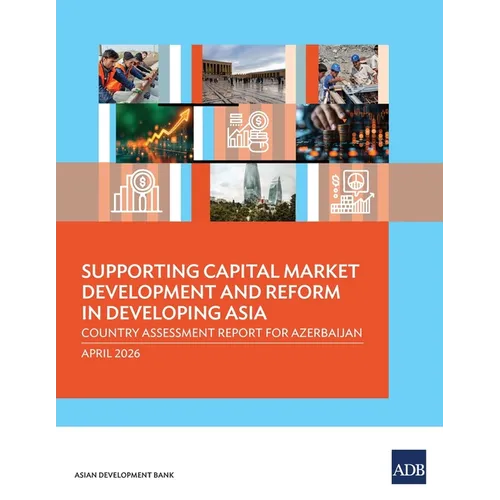 Supporting Capital Market Development and Reform in Developing Asia: Country Assessment Report for Azerbaijan
