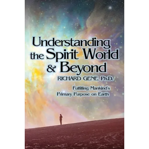 Understanding the Spirit World and Beyond: Fulfilling Mankind's Primary Purpose on Earth