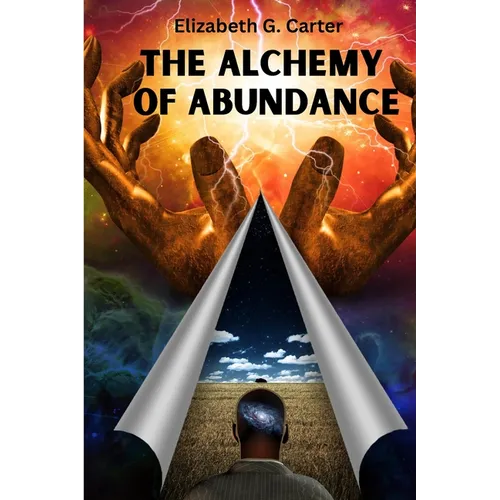 The Alchemy of Abundance: The Secret Key to Manifesting The Law of Attraction