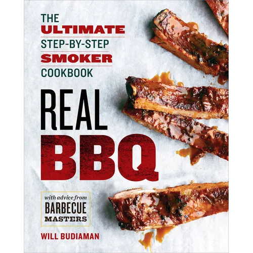 Real BBQ: The Ultimate Step-By-Step Smoker Cookbook