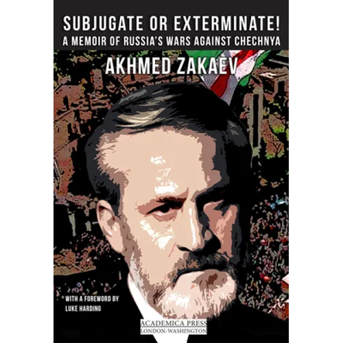 Subjugate or Exterminate!: A Memoir of Russia's Wars in Chechnya