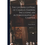 The Life and Letters of Charles Darwin Including an Autobiographical Chapter