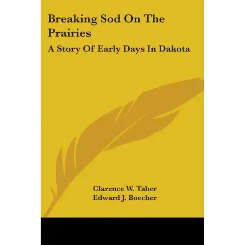 Breaking Sod On The Prairies: A Story Of Early Days In Dakota