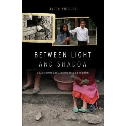 Between Light and Shadow: A Guatemalan Girl's Journey Through Adoption
