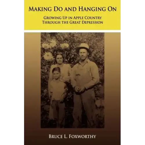 Making Do and Hanging On: Growing Up in Apple Country Through the Great Depression
