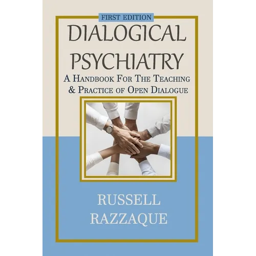 Dialogical Psychiatry: A Handbook For The Teaching And Practice Of Open Dialogue