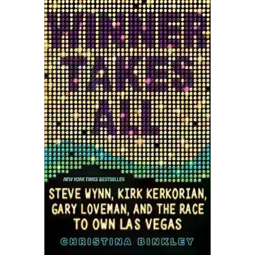 Winner Takes All: Steve Wynn, Kirk Kerkorian, Gary Loveman, and the Race to Own Las Vegas