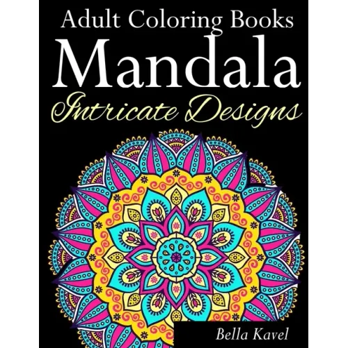 Adult Coloring Books Mandala Intricate Designs: Fast-Track Stress-Relief and Relaxation with Anti-Stress Mandala Coloring Book: Includes Mandala Flora
