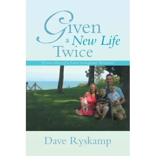 Given a New Life Twice: A True Story of a Liver Transplant Survivor