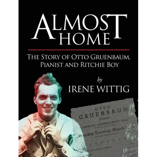Almost Home - The Story of Otto Gruenbaum, pianist and Ritchie Boy